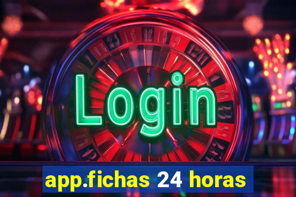 app.fichas 24 horas